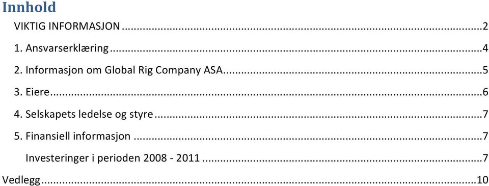 Selskapets ledelse og styre... 7 5. Finansiell informasjon.