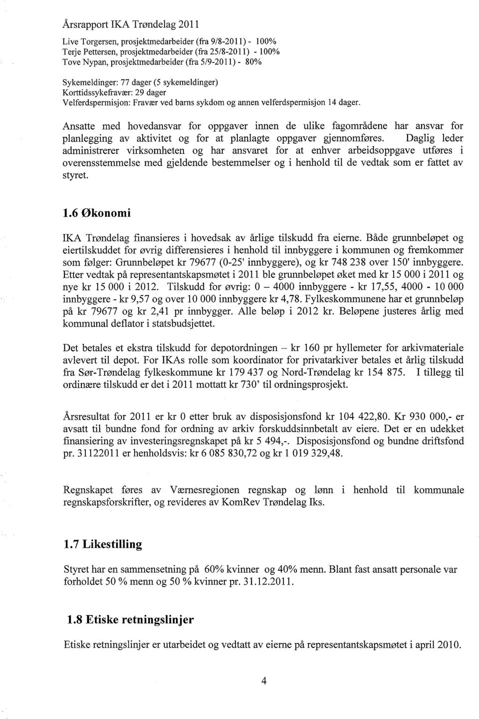 Ansatte med hovedansvar for oppgaver innen de ulike fagområdene har ansvar for planlegging av aktivitet og for at planlagte oppgaver gjennomføres.