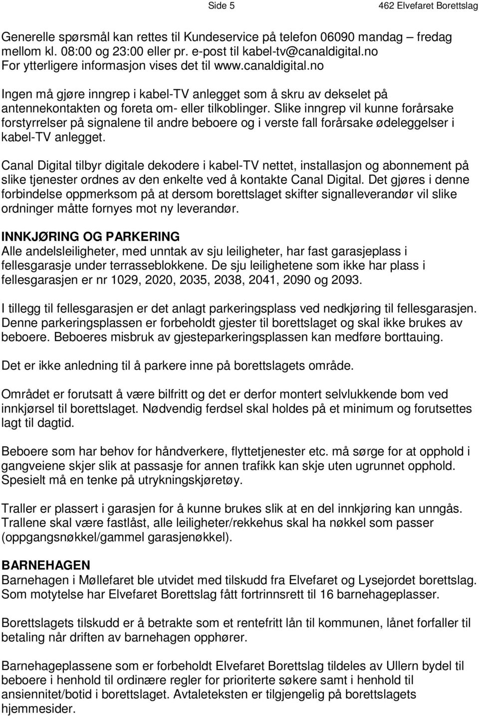 n Ingen m å gjøre inngrep i kabel-t V a n l e g g e t s om å s k r u a v d e k s e l et p å a n t e n n e k o n t a - k e l t l e r e t i l n k o b l i n o g e g r.