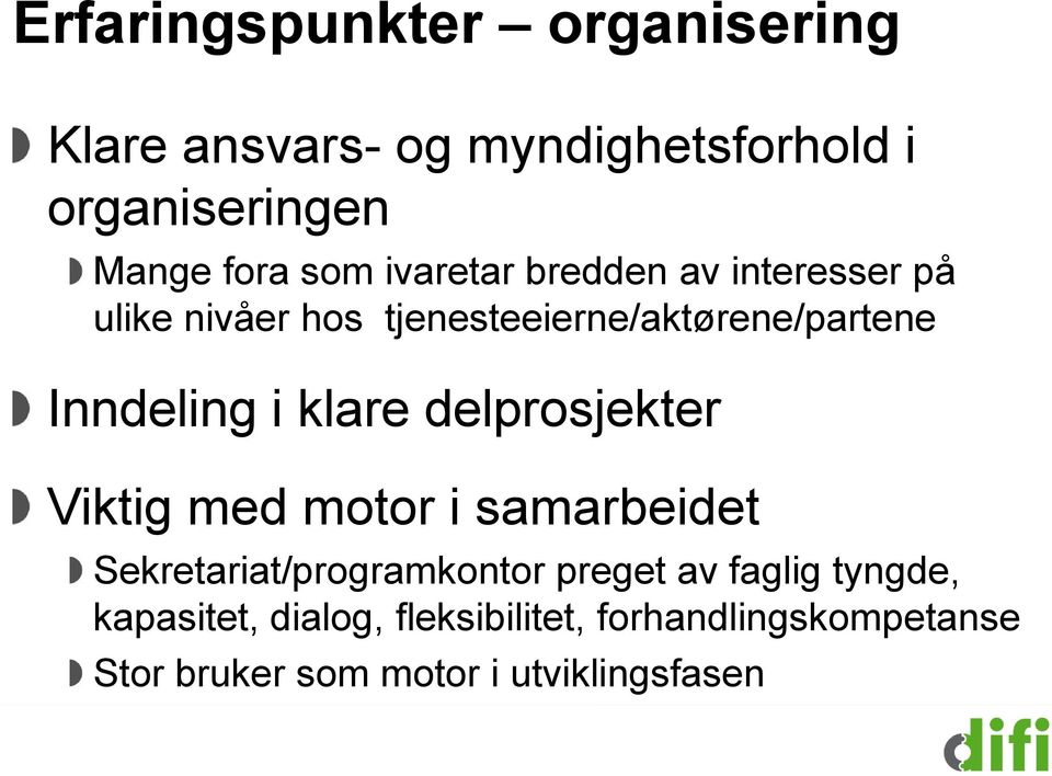 klare delprosjekter Viktig med motor i samarbeidet Sekretariat/programkontor preget av faglig