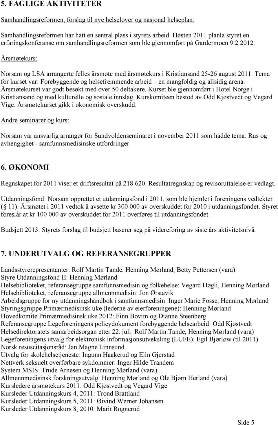 Årsmøtekurs: Norsam og LSA arrangerte felles årsmøte med årsmøtekurs i Kristiansand 25-26 august 2011. Tema for kurset var: Forebyggende og helsefremmende arbeid en mangfoldig og allsidig arena.