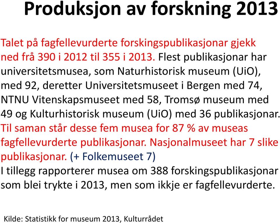 Tromsø museum med 49 og Kulturhistorisk museum (UiO) med 36 publikasjonar. Til saman står desse fem musea for 87 % av museas fagfellevurderte publikasjonar.