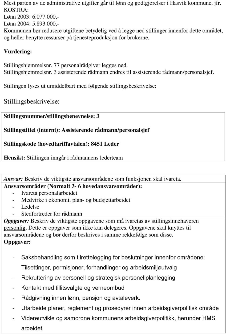 77 personalrådgiver legges ned. Stillingshjemmelsnr. 3 assisterende rådmann endres til assisterende rådmann/personalsjef.