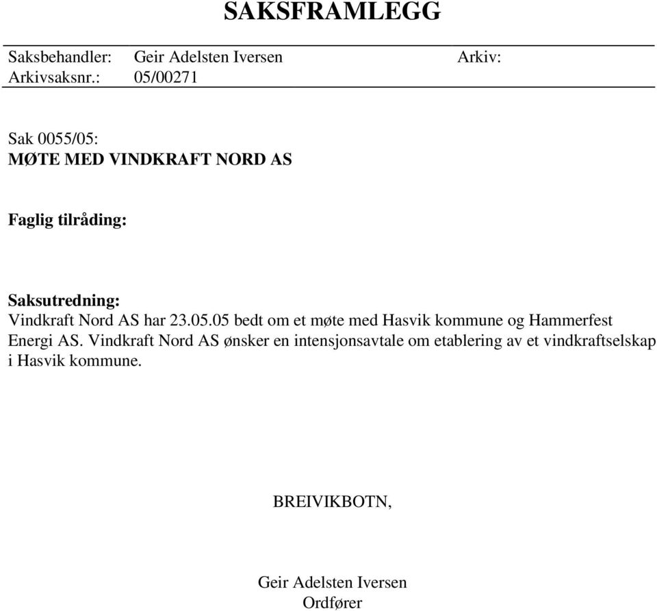 Nord AS har 23.05.05 bedt om et møte med Hasvik kommune og Hammerfest Energi AS.