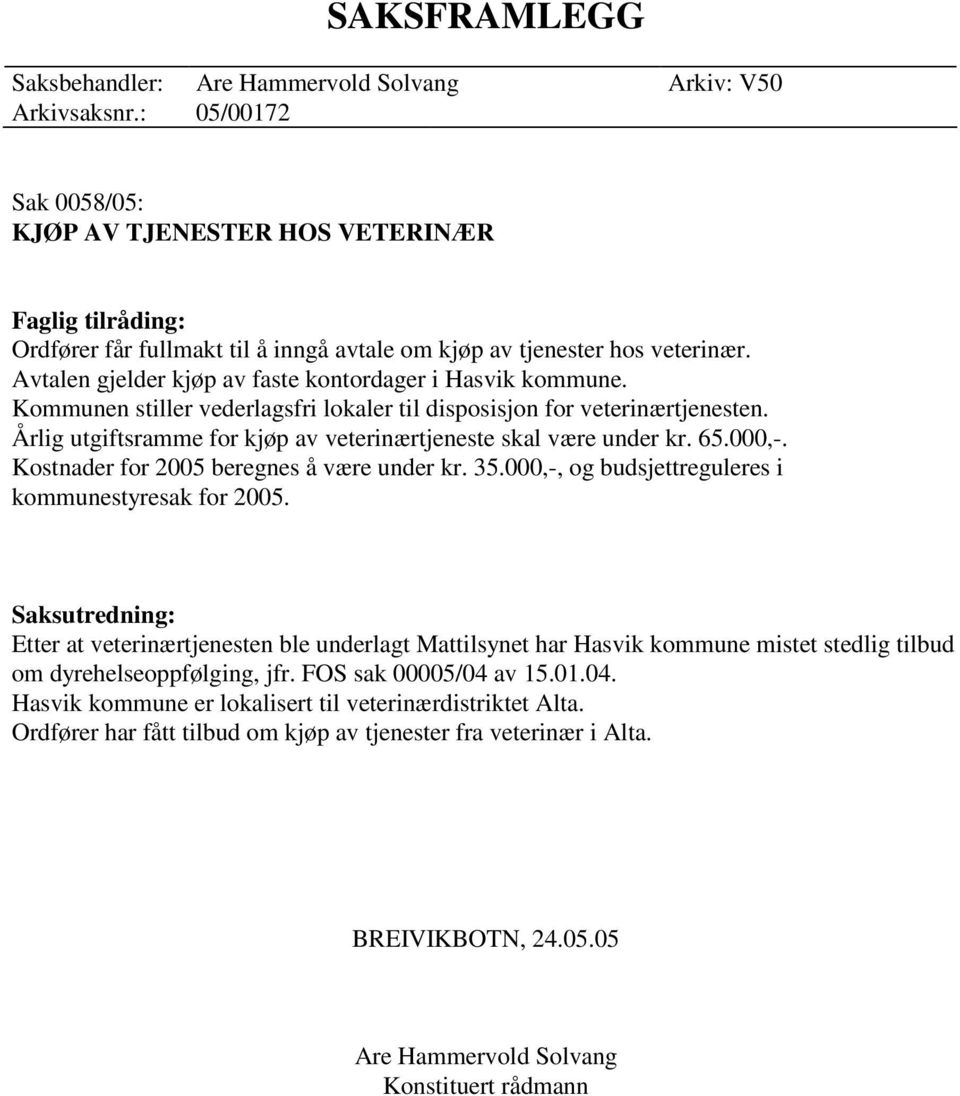 Avtalen gjelder kjøp av faste kontordager i Hasvik kommune. Kommunen stiller vederlagsfri lokaler til disposisjon for veterinærtjenesten.