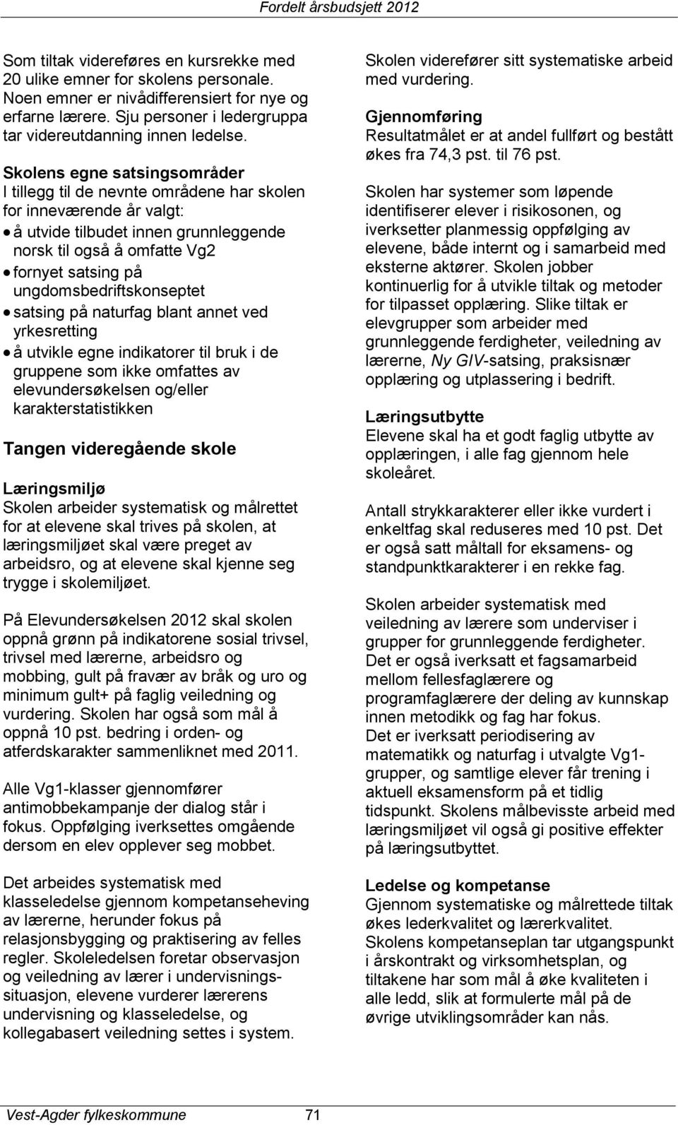 ungdomsbedriftskonseptet satsing på naturfag blant annet ved yrkesretting å utvikle egne indikatorer til bruk i de gruppene som ikke omfattes av elevundersøkelsen og/eller karakterstatistikken Tangen