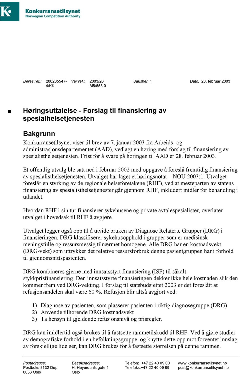 januar 2003 fra Arbeids- og administrasjonsdepartementet (AAD), vedlagt en høring med forslag til finansiering av spesialisthelsetjenesten. Frist for å svare på høringen til AAD er 28. februar 2003.