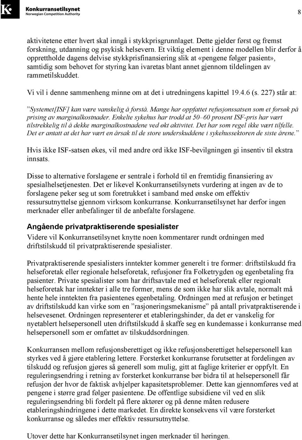 tildelingen av rammetilskuddet. Vi vil i denne sammenheng minne om at det i utredningens kapittel 19.4.6 (s. 227) står at: Systemet[ISF] kan være vanskelig å forstå.