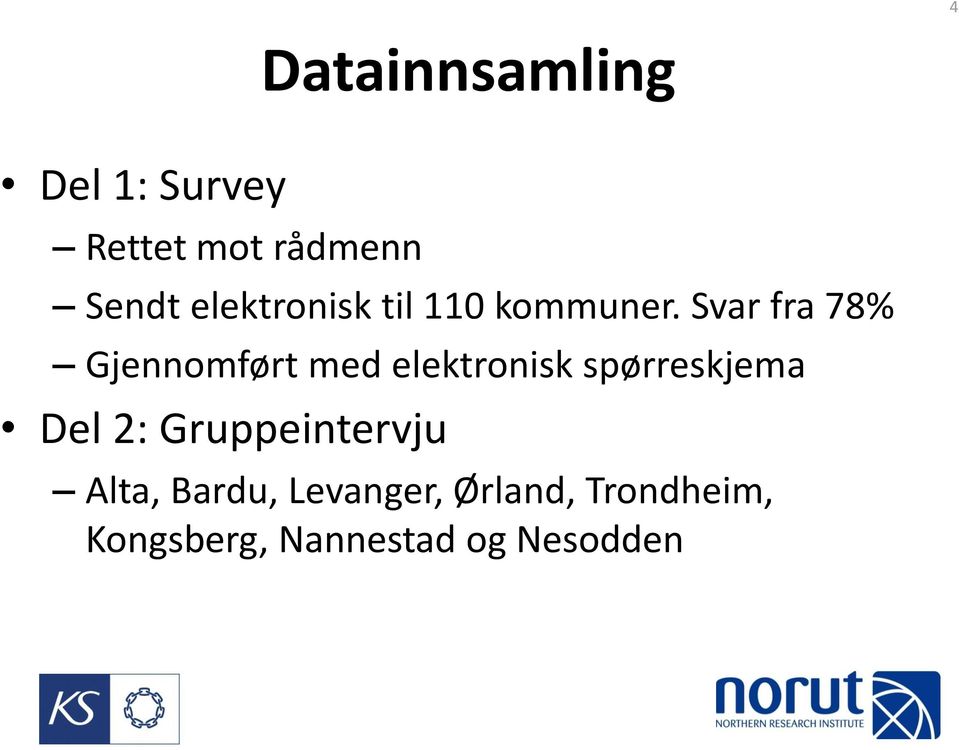 Svar fra 78% Gjennomført med elektronisk spørreskjema Del