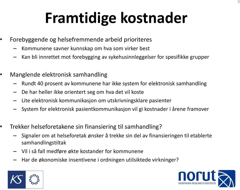 kommunikasjon om utskrivningsklare pasienter System for elektronisk pasientkommunikasjon vil gi kostnader i årene framover Trekker helseforetakene sin finansiering til samhandling?