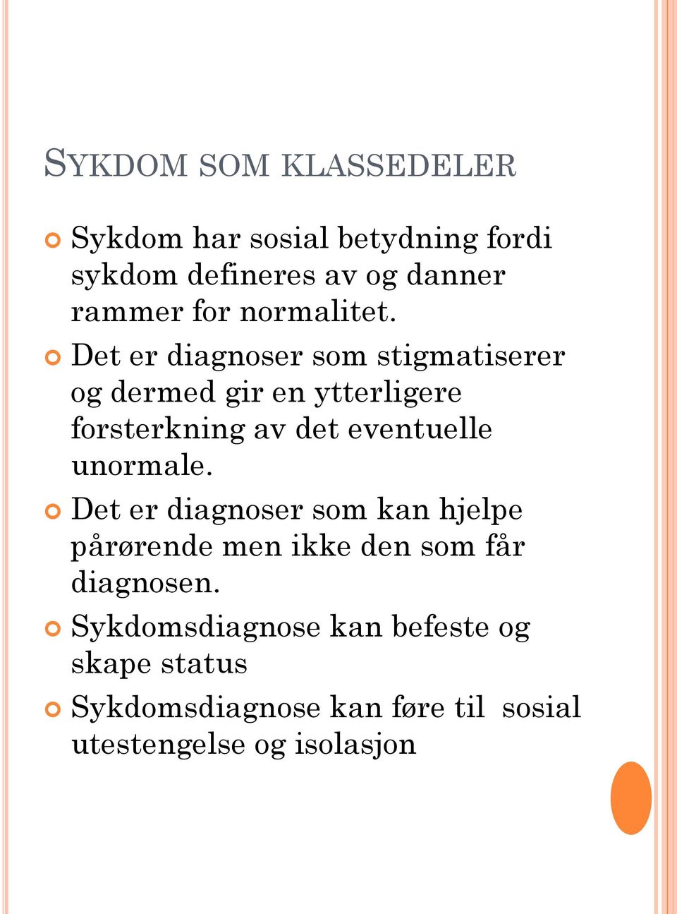 Det er diagnoser som stigmatiserer og dermed gir en ytterligere forsterkning av det eventuelle