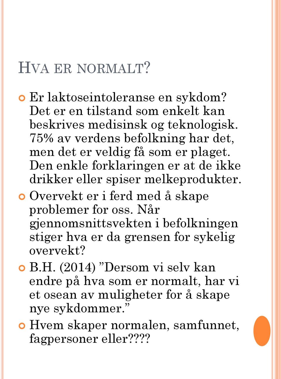 Den enkle forklaringen er at de ikke drikker eller spiser melkeprodukter. Overvekt er i ferd med å skape problemer for oss.