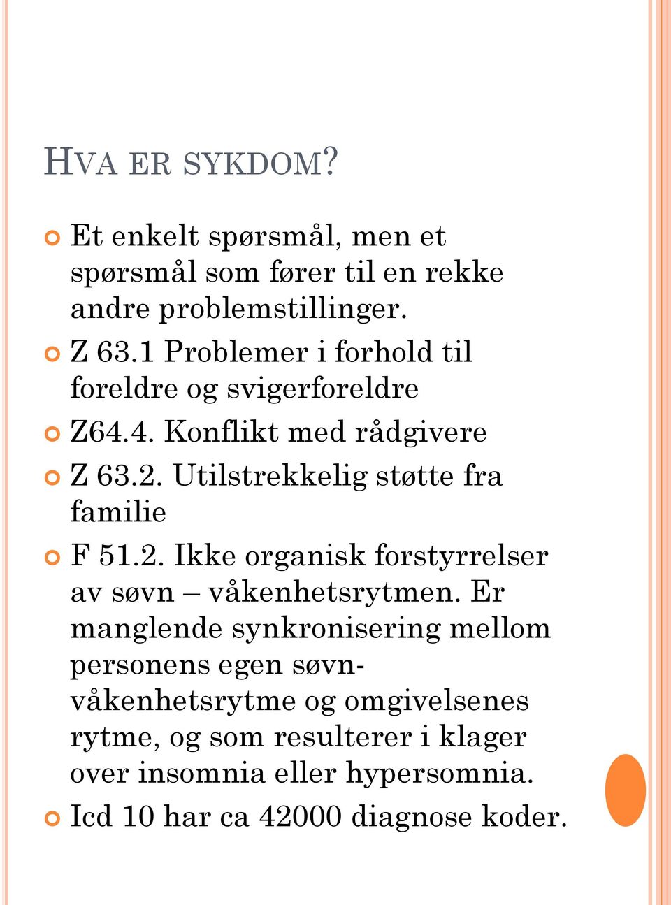 Utilstrekkelig støtte fra familie F 51.2. Ikke organisk forstyrrelser av søvn våkenhetsrytmen.