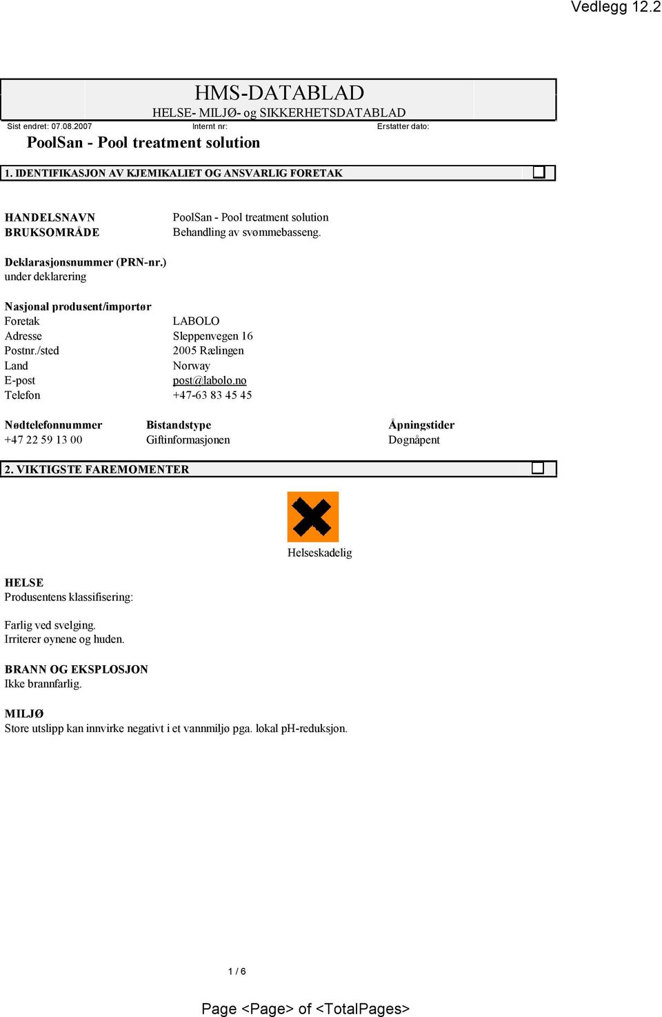 ) underdeklarering Nasjonalprodusent/importør Foretak LABOLO Adresse Sleppenvegen16 Postnr./sted 2005Rælingen Land Norway E-post post@labolo.