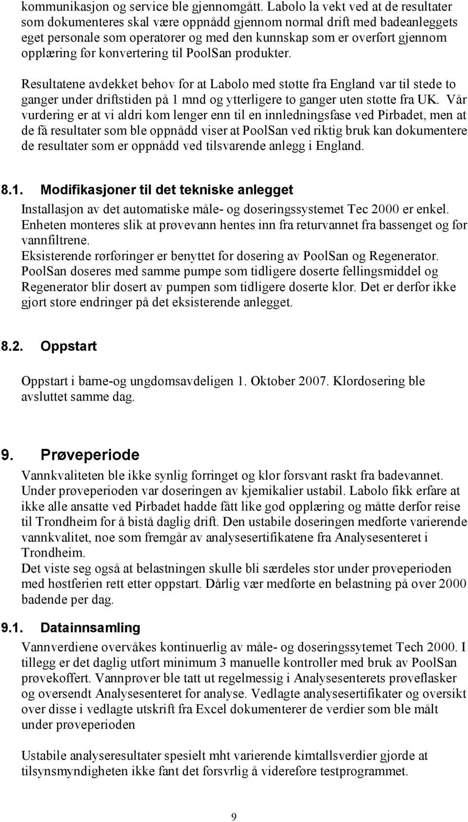 opplæringførkonverteringtilpoolsan produkter. Resultatene avdekketbehovforat Labolomed støtte fraengland vartil stede to gangerunderdriftstidenpå1mnd ogytterligere to gangerutenstøtte frauk.