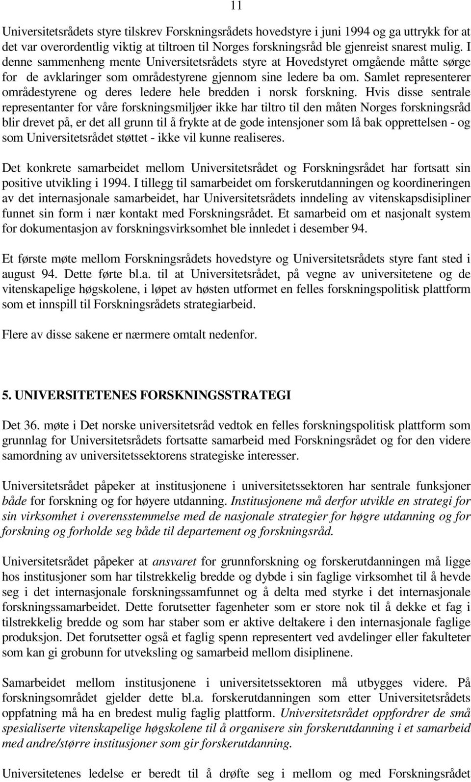 Samlet representerer områdestyrene og deres ledere hele bredden i norsk forskning.