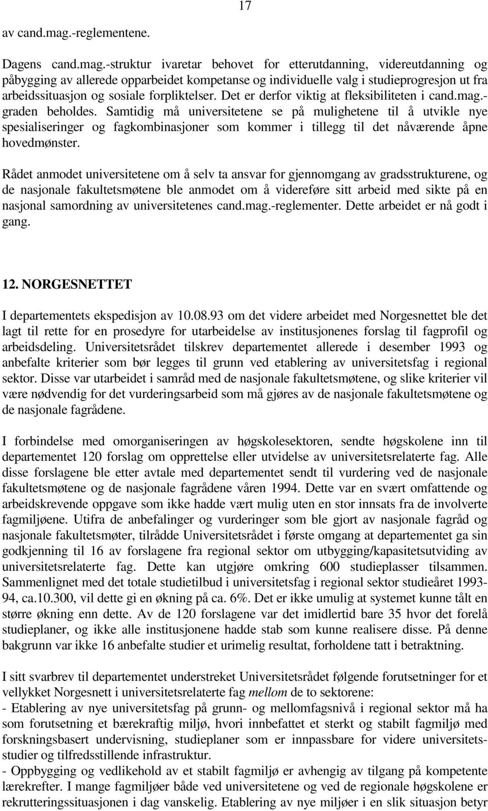 -struktur ivaretar behovet for etterutdanning, videreutdanning og påbygging av allerede opparbeidet kompetanse og individuelle valg i studieprogresjon ut fra arbeidssituasjon og sosiale forpliktelser.