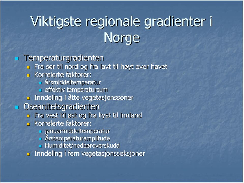 vegetasjonssoner Oseanitetsgradienten Fra vest til øst og fra kyst til innland Korrelerte faktorer: