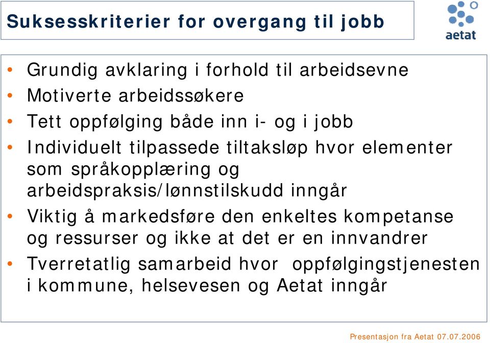 og arbeidspraksis/lønnstilskudd inngår Viktig å markedsføre den enkeltes kompetanse og ressurser og ikke