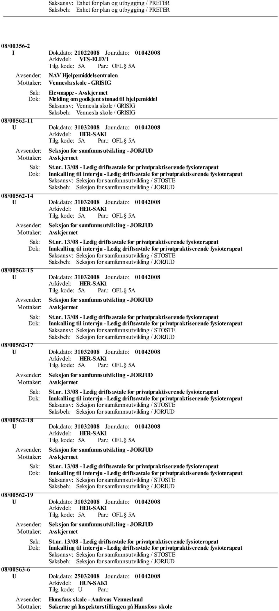 13/08 - Ledig driftsavtale for privatpraktiserende fysioterapeut Innkalling til intervju - Ledig driftsavtale for privatpraktiserende fysioterapeut 08/00562-14 U Dok.dato: 31032008 Jour.