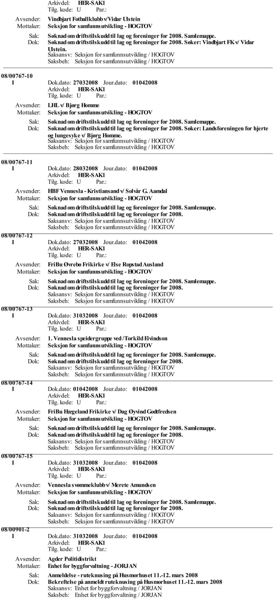 dato: LHL v/ Bjørg Homme Seksjon for samfunnsutvikling - HOGTOV Søknad om driftstilskudd til lag og foreninger for 2008. Samlemappe. Søknad om driftstilskudd til lag og foreninger for 2008. Søker: Landsforeningen for hjerte og lungesyke v/ Bjørg Homme.