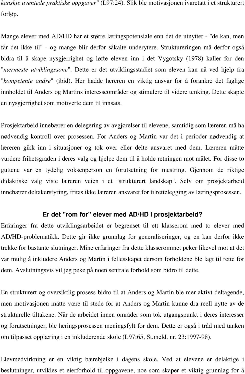 Struktureringen må derfor også bidra til å skape nysgjerrighet og løfte eleven inn i det Vygotsky (1978) kaller for den "nærmeste utviklingssone".