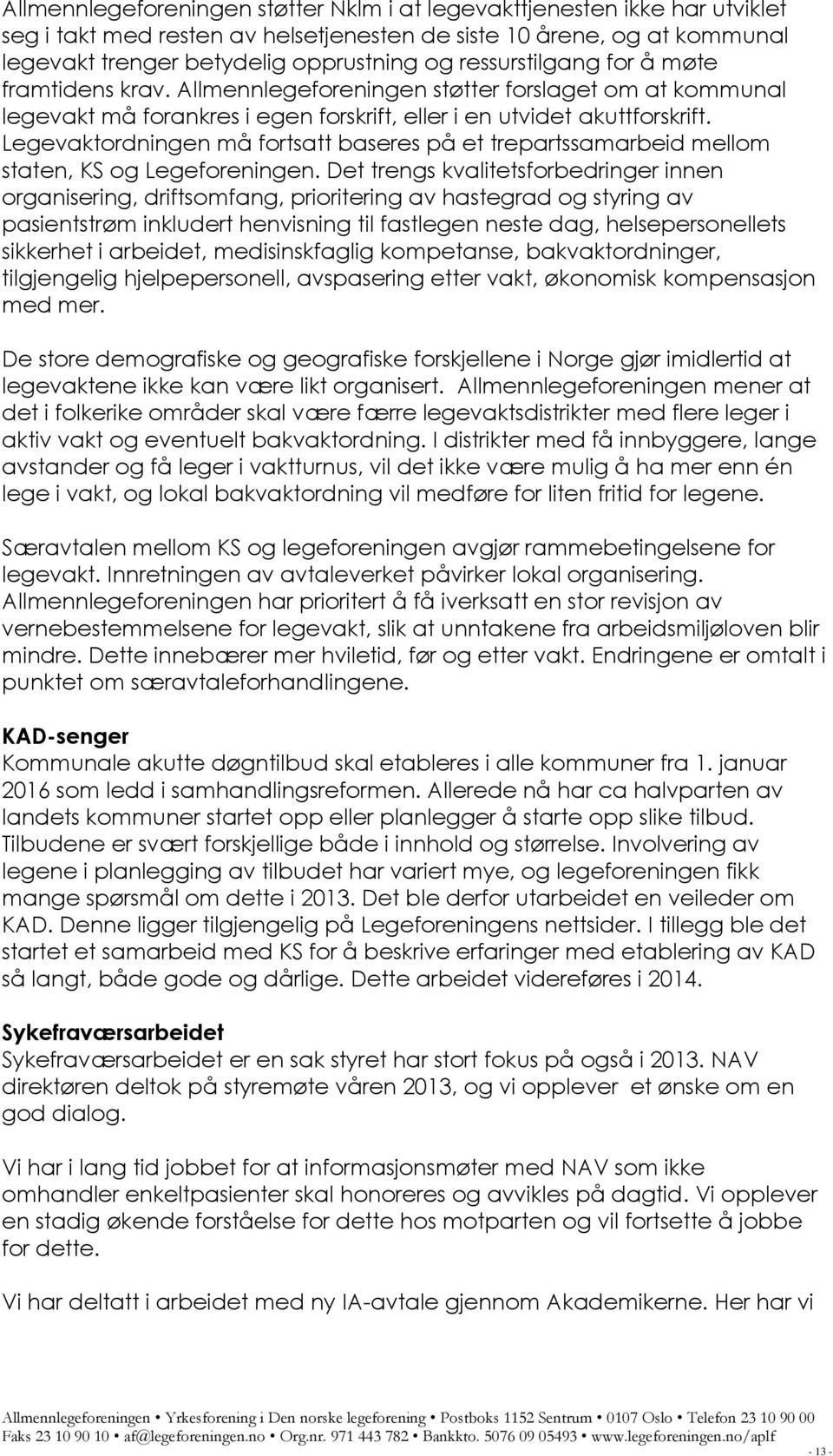 Legevaktordningen må fortsatt baseres på et trepartssamarbeid mellom staten, KS og Legeforeningen.