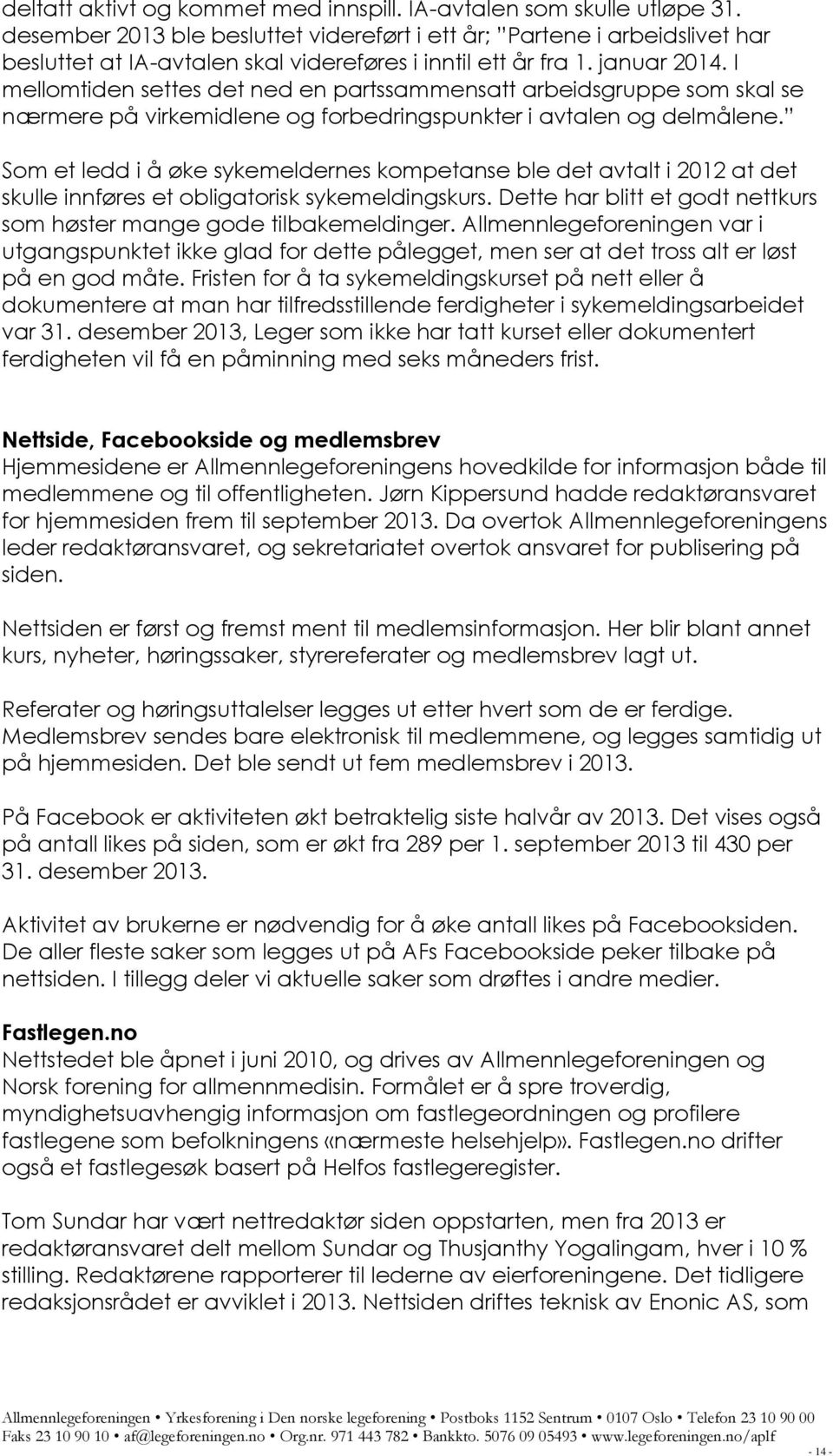 I mellomtiden settes det ned en partssammensatt arbeidsgruppe som skal se nærmere på virkemidlene og forbedringspunkter i avtalen og delmålene.