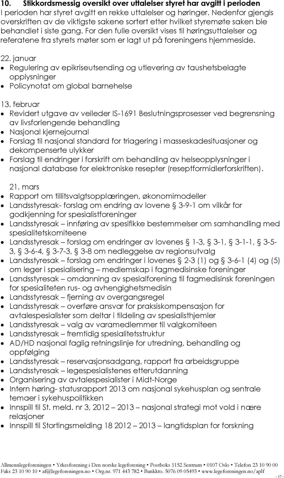 For den fulle oversikt vises til høringsuttalelser og referatene fra styrets møter som er lagt ut på foreningens hjemmeside. 22.