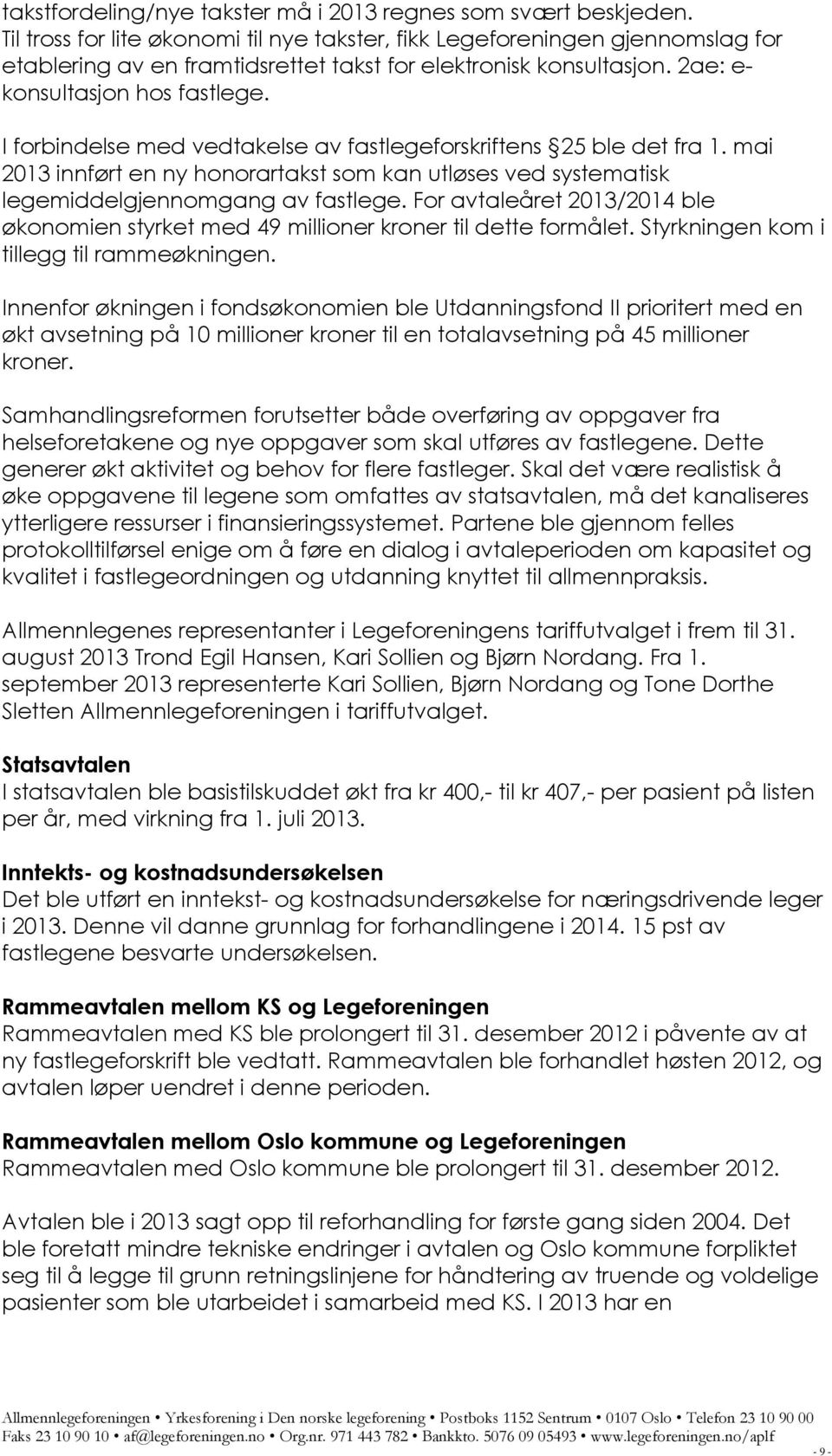 I forbindelse med vedtakelse av fastlegeforskriftens 25 ble det fra 1. mai 2013 innført en ny honorartakst som kan utløses ved systematisk legemiddelgjennomgang av fastlege.