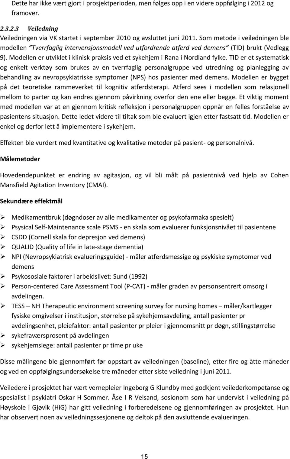 Modellen er utviklet i klinisk praksis ved et sykehjem i Rana i Nordland fylke.