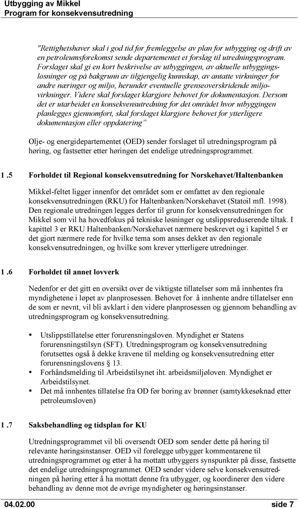 grenseoverskridende miljøvirkninger. Videre skal forslaget klargjøre behovet for dokumentasjon.