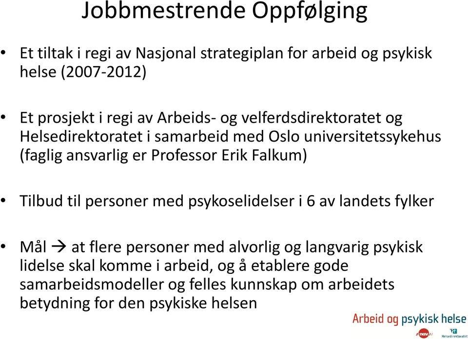 Erik Falkum) Tilbud til personer med psykoselidelser i 6 av landets fylker Mål at flere personer med alvorlig og langvarig