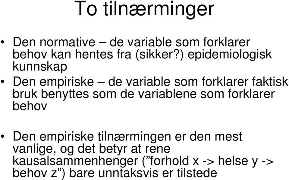 som de variablene som forklarer behov Den empiriske tilnærmingen er den mest vanlige, og