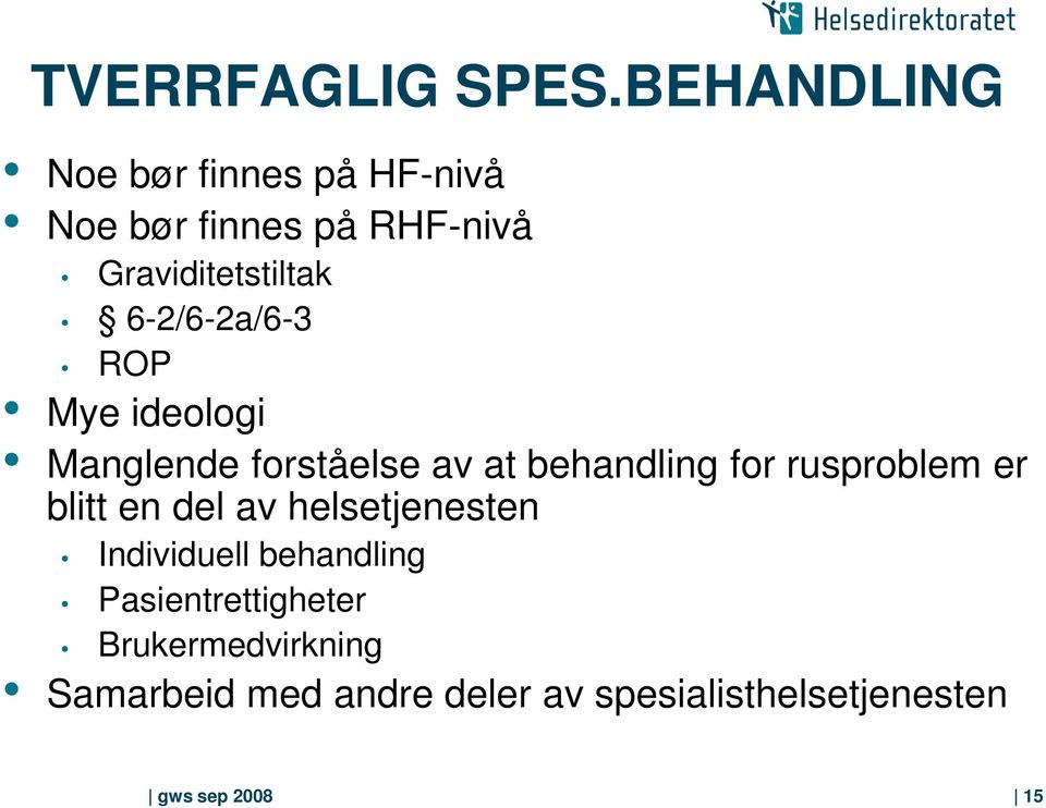 6-2/6-2a/6-3 ROP Mye ideologi Manglende forståelse av at behandling for rusproblem er