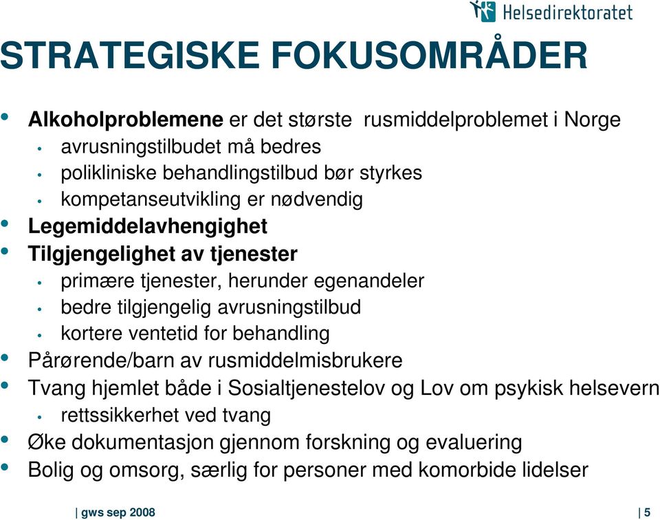 avrusningstilbud kortere ventetid for behandling Pårørende/barn av rusmiddelmisbrukere Tvang hjemlet både i Sosialtjenestelov og Lov om psykisk