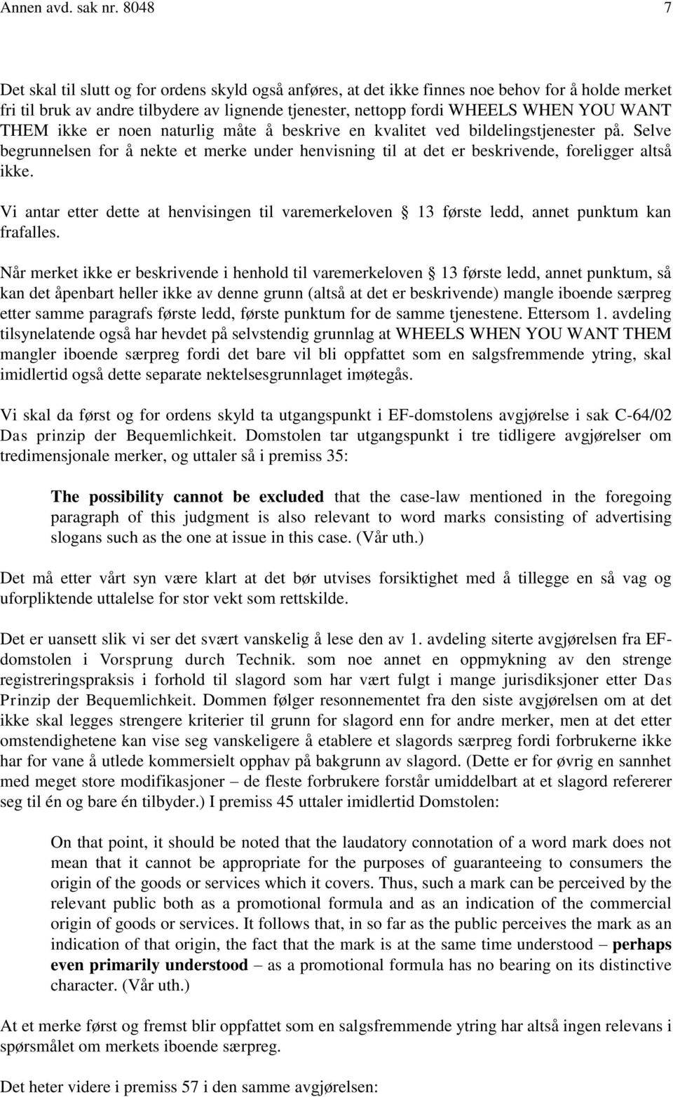 THEM ikke er noen naturlig måte å beskrive en kvalitet ved bildelingstjenester på. Selve begrunnelsen for å nekte et merke under henvisning til at det er beskrivende, foreligger altså ikke.