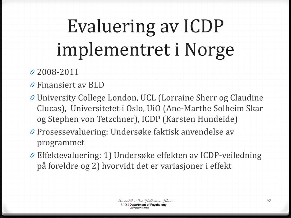 Tetzchner), ICDP (Karsten Hundeide) 0 Prosessevaluering: Undersøke faktisk anvendelse av programmet 0