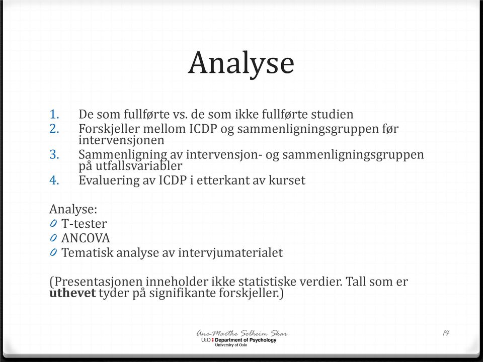 Sammenligning av intervensjon- og sammenligningsgruppen på utfallsvariabler 4.