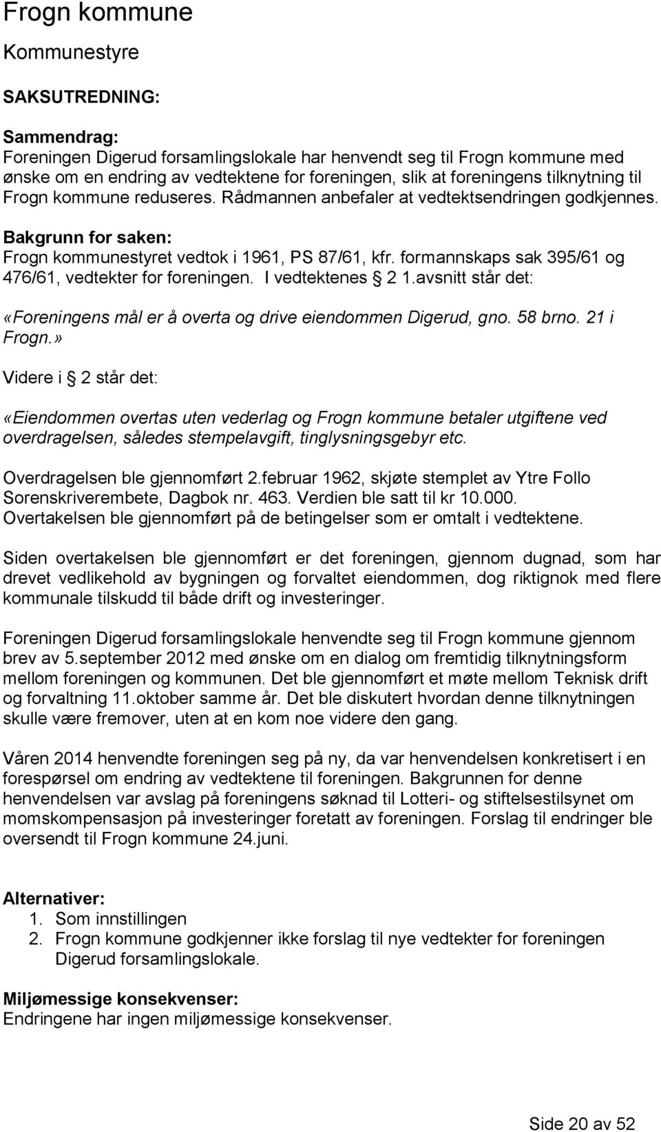 formannskaps sak 395/61 og 476/61, vedtekter for foreningen. I vedtektenes 2 1.avsnitt står det: «Foreningens mål er å overta og drive eiendommen Digerud, gno. 58 brno. 21 i Frogn.