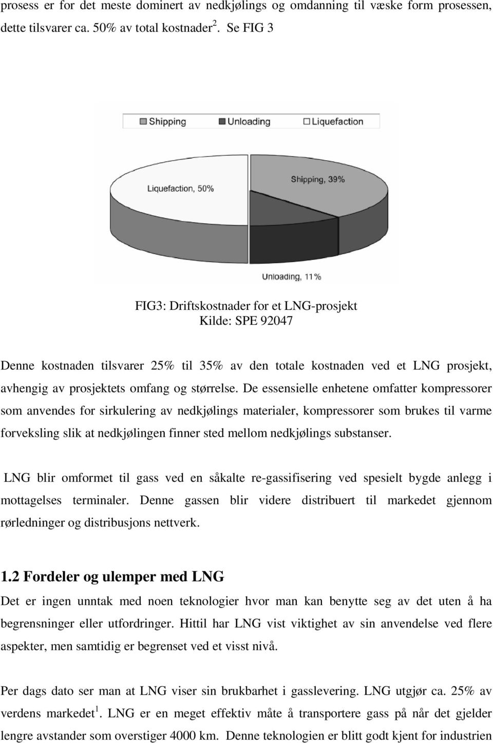 De essensielle enhetene omfatter kompressorer som anvendes for sirkulering av nedkjølings materialer, kompressorer som brukes til varme forveksling slik at nedkjølingen finner sted mellom nedkjølings