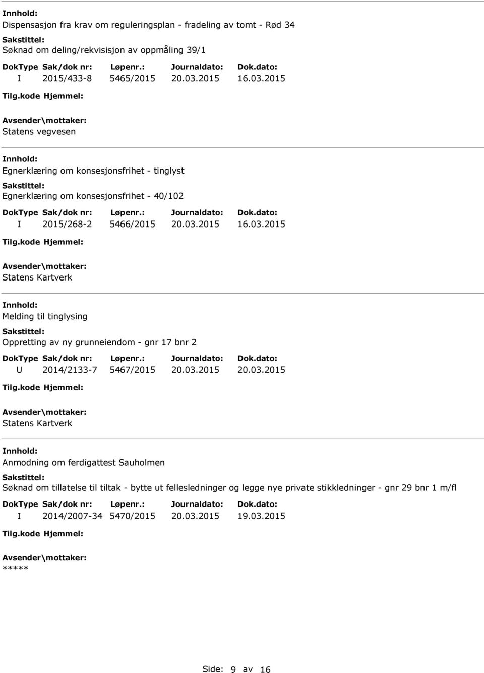 2015 Statens Kartverk Melding til tinglysing Oppretting av ny grunneiendom - gnr 17 bnr 2 2014/2133-7 5467/2015 Statens Kartverk Anmodning om