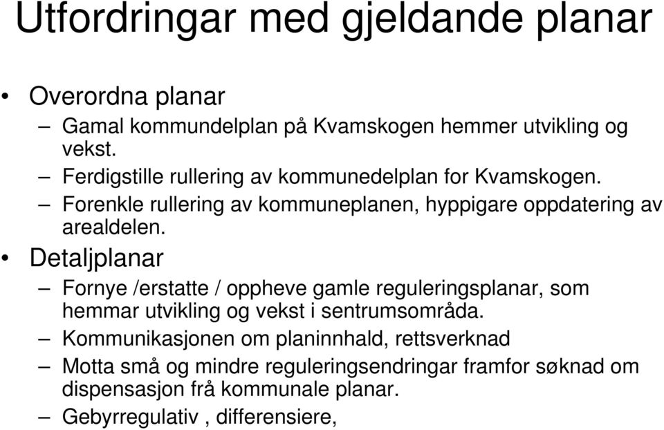 Detaljplanar Fornye /erstatte / oppheve gamle reguleringsplanar, som hemmar utvikling og vekst i sentrumsområda.