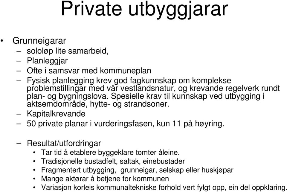 Kapitalkrevande 50 private planar i vurderingsfasen, kun 11 på høyring. Resultat/utfordringar Tar tid å etablere byggeklare tomter åleine.