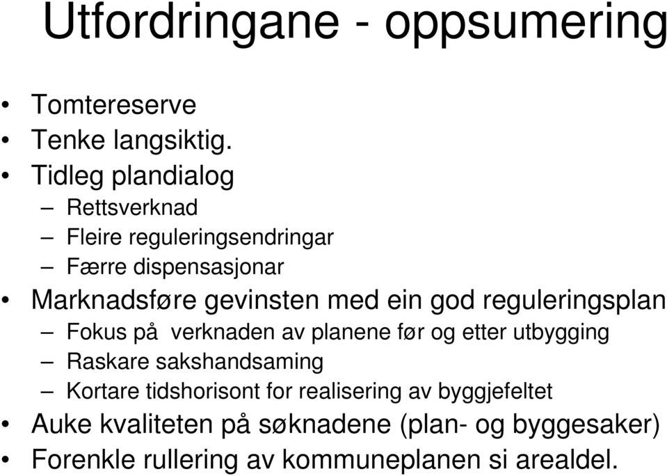 med ein god reguleringsplan Fokus på verknaden av planene før og etter utbygging Raskare sakshandsaming