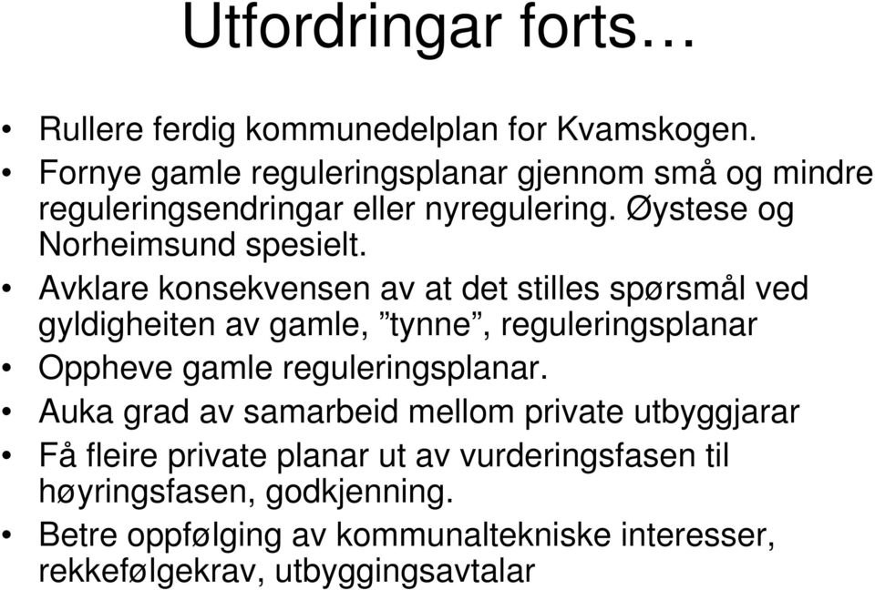 Avklare konsekvensen av at det stilles spørsmål ved gyldigheiten av gamle, tynne, reguleringsplanar Oppheve gamle reguleringsplanar.