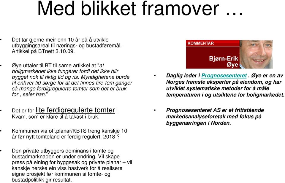 Myndighetene burde til enhver tid sørge for at det finnes fire-fem ganger så mange ferdigregulerte tomter som det er bruk for, seier han.