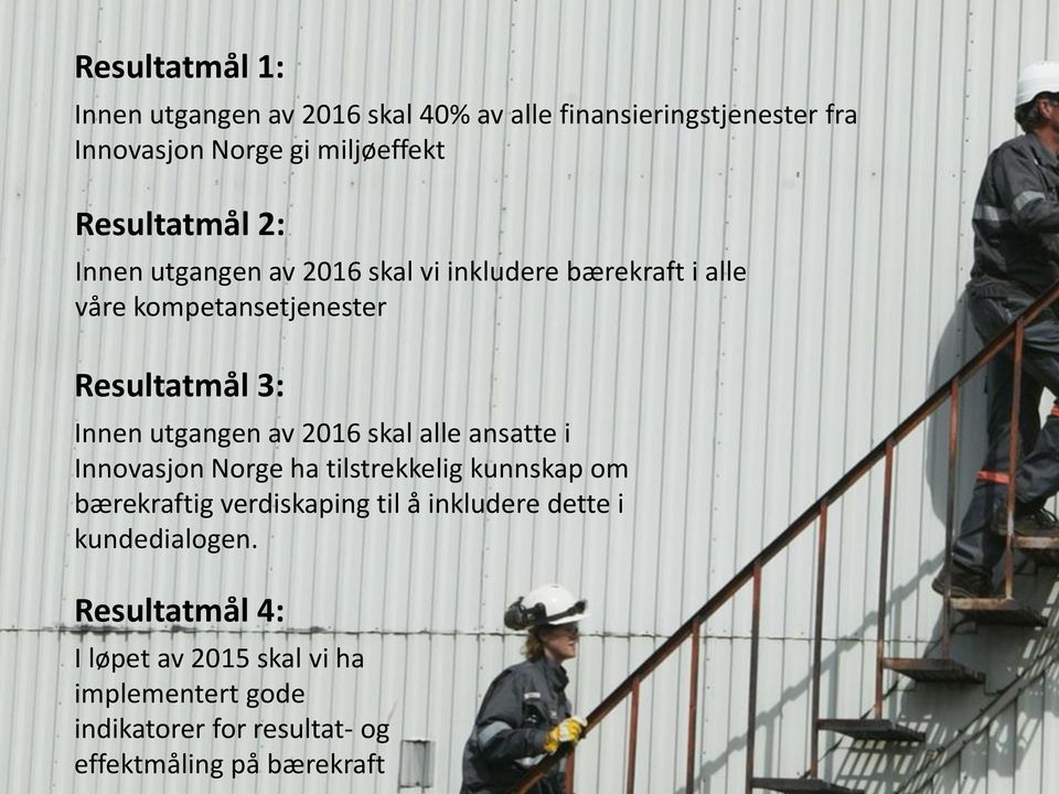 utgangen av 2016 skal alle ansatte i Innovasjon Norge ha tilstrekkelig kunnskap om bærekraftig verdiskaping til å inkludere