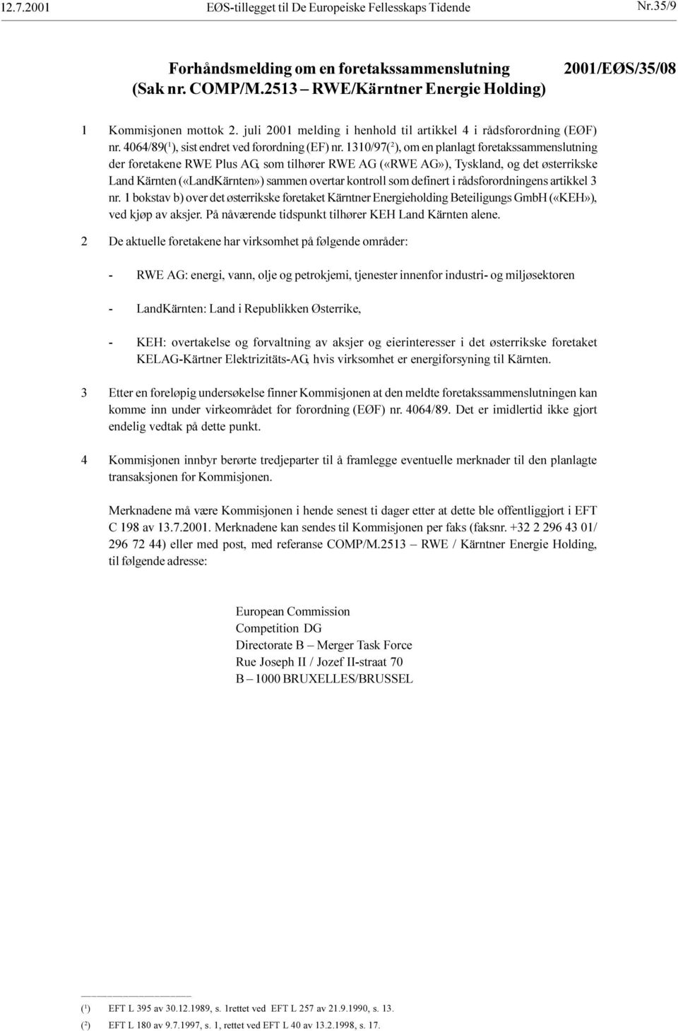 sammen overtar kontroll som definert i rådsforordningens artikkel 3 nr 1 bokstav b) over det østerrikske foretaket Kärntner Energieholding Beteiligungs GmbH («KEH»), ved kjøp av aksjer På nåværende