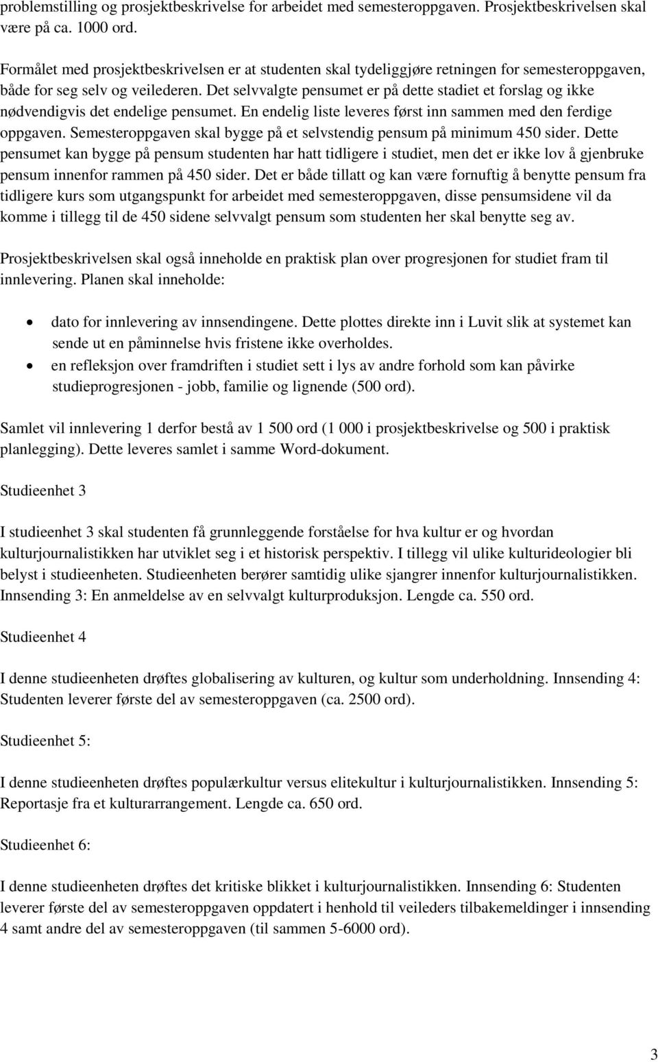 Det selvvalgte pensumet er på dette stadiet et forslag og ikke nødvendigvis det endelige pensumet. En endelig liste leveres først inn sammen med den ferdige oppgaven.